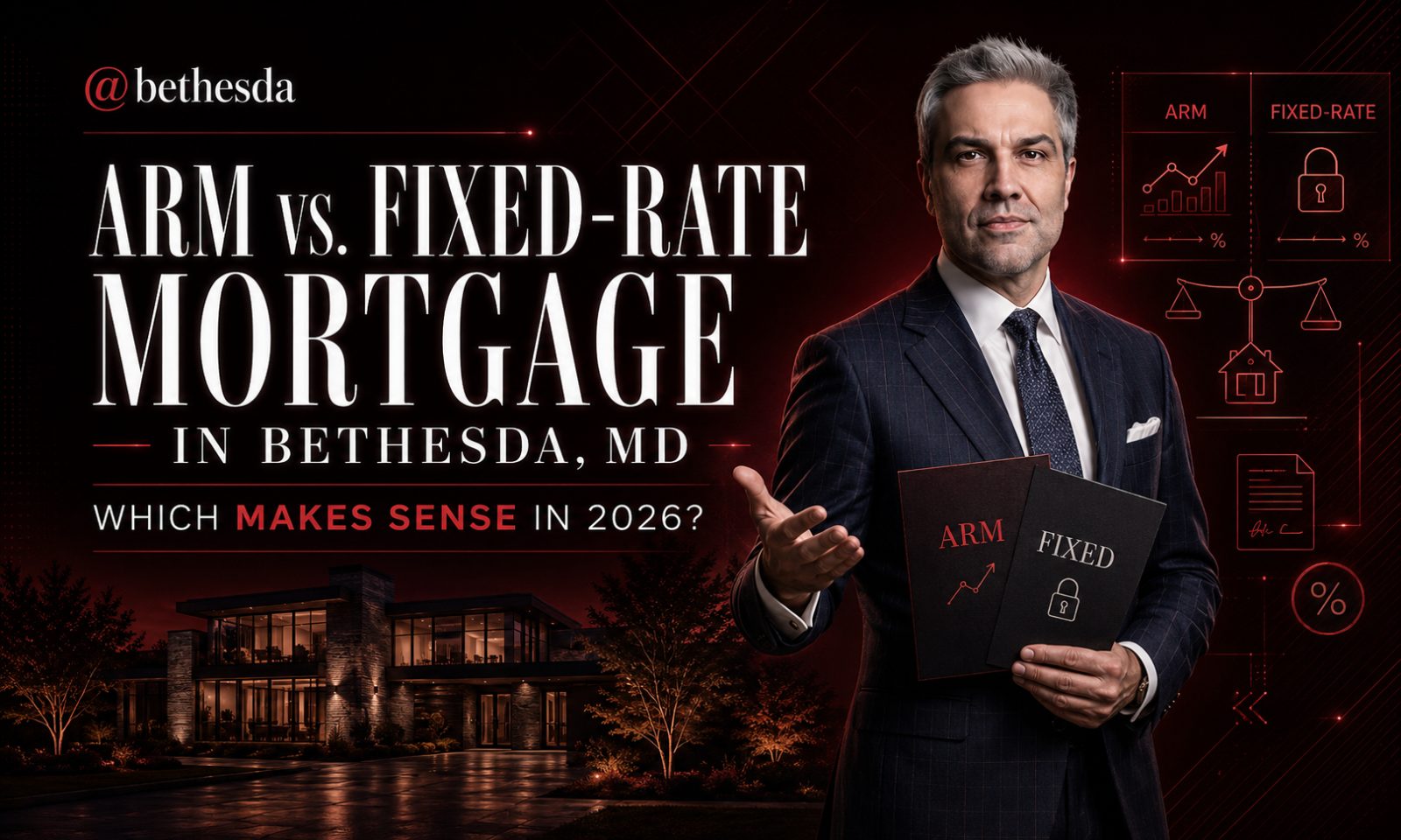 ARM vs. Fixed-Rate Mortgage in Bethesda, MD: Which Makes Sense in 2026?