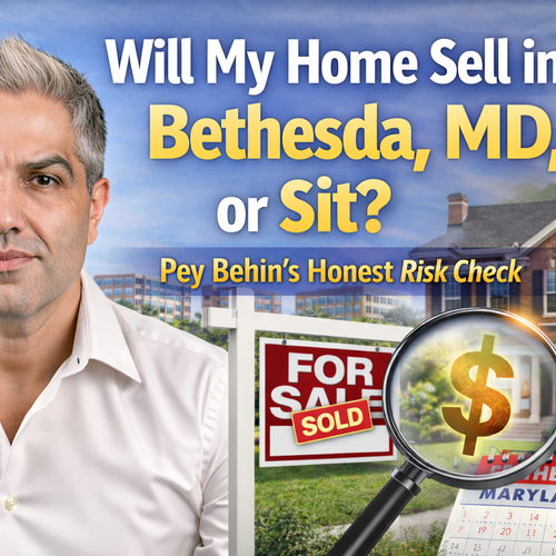 Will my home sell in Bethesda, MD, or will it sit? Pey Behin’s honest pre-listing risk check